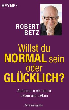 Willst du normal sein oder glücklich? - Betz, Robert