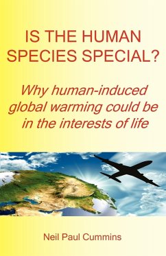 Is the Human Species Special? Why Human-Induced Global Warming Could Be in the Interests of Life