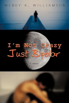 I'm Not Crazy Just Bipolar - Williamson, Wendy K.