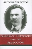 Friedrich Nietzsche 1844-1900 Seleccion = Friedrich Nietzsche 1844-1900 Selection