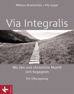 VIA INTEGRALIS. Wo Zen und christliche Mystik sich begegnen - Gyger, Pia;Brantschen SJ, Niklaus