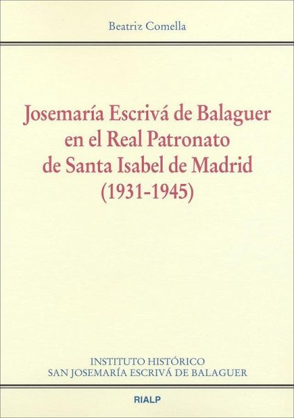Josemaría Escrivá de Balaguer en el Real Patronato de Santa Isabel de Madrid (1931-1945) Josemaría Escrivá de Balaguer en el Real Patronato de Santa Isabel de Madrid (1931-1945)
