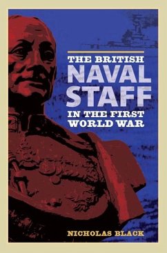 The British Naval Staff in the First World War - Black, Nicholas