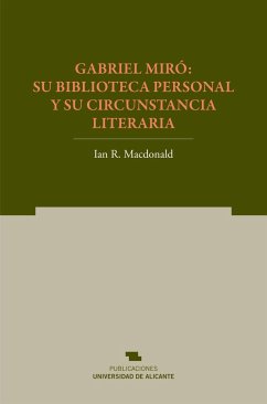 Gabriel Miró : su biblioteca personal y su circunstancia literaria - Macdonald, Ian R.; Laín Corona, Guillermo