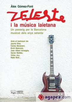 Zeleste i la música laietana : un passeig per la Barcelona musical dels anus setanta - Gómez Font, Àlex; Sisa, Jaume