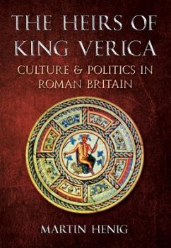 The Heirs of King Verica: Culture & Politics in Roman Britain - Henig, Martin