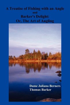 A Treatise of Fishing with an Angle and Barker's Delight - Berners, Dame Juliana; Barker, Thomas