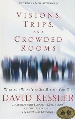 Visions, Trips, and Crowded Rooms: Who and What You See Before You Die - Kessler, David