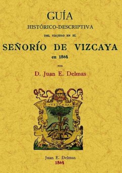 Guía histórico-descriptiva del viajero del Señorío de Vizcaya en 1864 - Delmas, Juan Ernesto