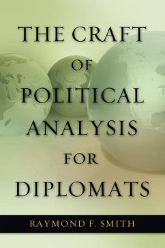 The Craft of Political Analysis for Diplomats - Smith, Raymond F