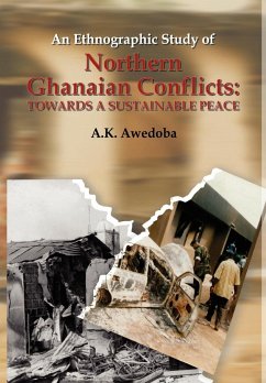 An Ethnographic Study of Northern Ghanaian Conflicts. Towards a Sustainable Peace - Awedoba, A. K.