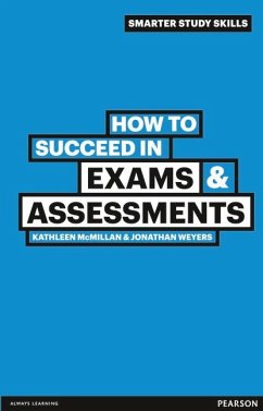 How to Succeed in Exams & Assessments - McMillan, Kathleen; Weyers, Jonathan