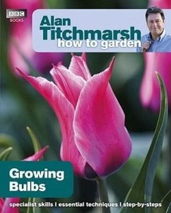 Alan Titchmarsh How to Garden: Growing Bulbs - Titchmarsh, Alan