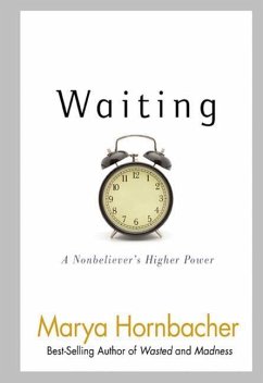 Waiting: A Nonbeliever's Higher Power - Hornbacher, Marya