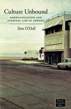 Culture Unbound: Americanization & Everyday Life in Sweden - O'Dell, Tom