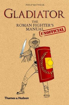 Gladiator: The Roman Fighter's [Unofficial] Manual - Matyszak, Philip