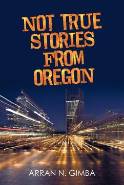 Not True Stories from Oregon - Gimba, Arran N.