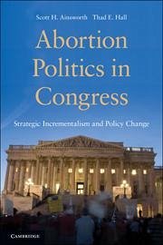 Abortion Politics in Congress - Ainsworth, Scott H; Hall, Thad E