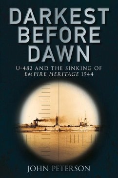 Darkest Before Dawn: U-482 and the Sinking of Empire Heritage 1944 - Peterson, John