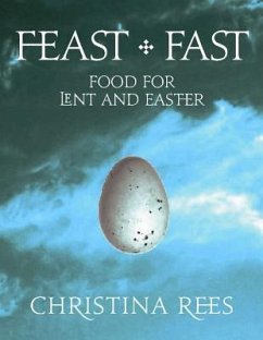 Feast + Fast: Food for Lent and Easter - Rees, Christina