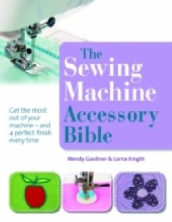 The Sewing Machine Accessory Bible - Gardiner, Wendy; Knight, Lorna