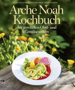 Das Arche Noah Kochbuch der geretteten Obst- und Gemüsesorten - Koller, Beate; Reisinger, Johann