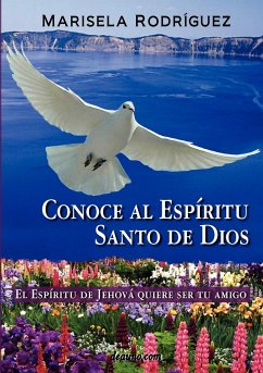 Conoce Al Espiritu Santo de Dios - El Espiritu de Jehova Quiere Ser Tu Amigo - Rodriguez, Marisela