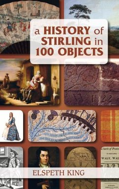 A History of Stirling in 100 Objects - King, Elspeth