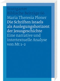 Die Schriften Israels als Auslegungshorizont der Jesusgeschichte - Ploner, Maria Theresia