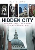 Hidden City: The Secret Alleys, Courts & Yards of London's Square Mile