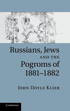 Russians, Jews, and the Pogroms of 1881-1882 - Klier, John Doyle