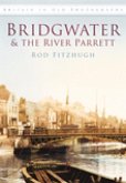 Bridgwater & the River Parrett in Old Photographs