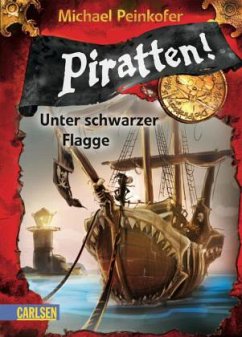 Unter schwarzer Flagge / Piratten! Bd.1 - Peinkofer, Michael