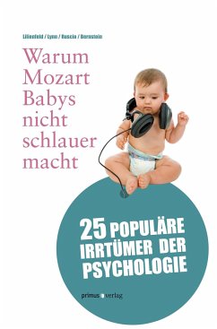 Warum Mozart Babys nicht schlauer macht - Lilienfeld, Scott O.;Lynn, Steven Jay;Ruscio, John
