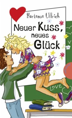 Neuer Kuss, neues Glück - Ullrich, Hortense