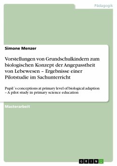 Vorstellungen von Grundschulkindern zum biologischen Konzept der Angepasstheit von Lebewesen ¿ Ergebnisse einer Pilotstudie im Sachunterricht - Menzer, Simone