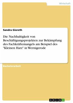 Die Nachhaltigkeit von Beschäftigungsprojekten zur Bekämpfung des Fachkräftemangels am Beispiel des "Kleinen Harz" in Wernigerode