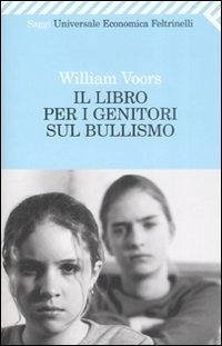 Il libro per i genitori sul bullismo - Voors, William