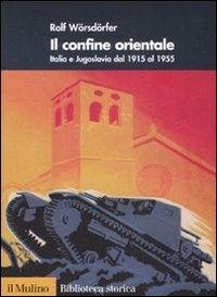 Cover Il confine orientale. Italia e Jugoslavia dal 1915 al 1955