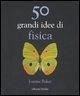 50 grandi idee. Fisica