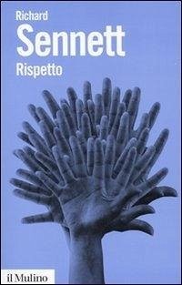 Rispetto. La dignità umana in un mondo di diseguali - Sennett, Richard