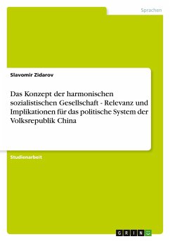Das Konzept der harmonischen sozialistischen Gesellschaft - Relevanz und Implikationen für das politische System der Volksrepublik China - Zidarov, Slavomir