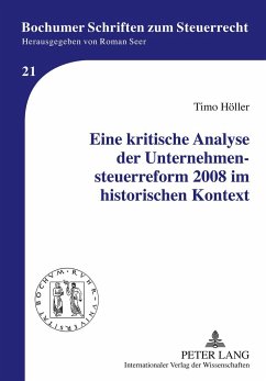 Eine kritische Analyse der Unternehmensteuerreform 2008 im historischen Kontext - Höller, Timo