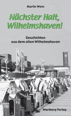 Nächster Halt, Wilhelmshaven! - Wein, Martin