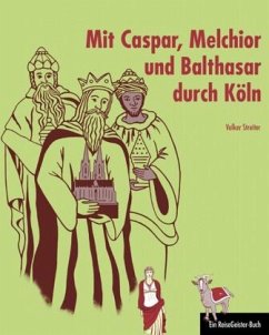 Mit Caspar, Melchior und Balthasar durch Köln - Streiter, Volker