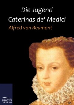 Die Jugend Caterinas de' Medici - Reumont, Alfred von