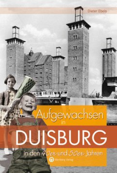 Aufgewachsen in Duisburg in den 40er und 50er Jahren - Ebels, Dieter
