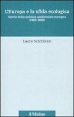 L' Europa e la sfida ecologica. Storia della politica ambientale europea (1969-1998)