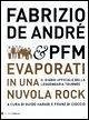 Fabrizio De André & PFM. Evaporati in una nuvola rock. Il diario ufficiale della leggendaria tournée Fabrizio De André & PFM. Evaporati in una nuvola rock. Il diario ufficiale della leggendaria tournée