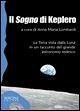 Il «sogno» di Keplero. La Terra vista dalla Luna in un racconto del grande astronomo tedesco Il «sogno» di Keplero. La Terra vista dalla Luna in un racconto del grande astronomo tedesco